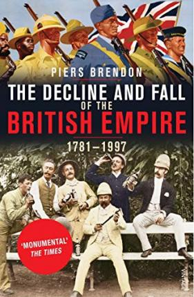 Piers Brendon / The Decline And Fall Of The British Empire