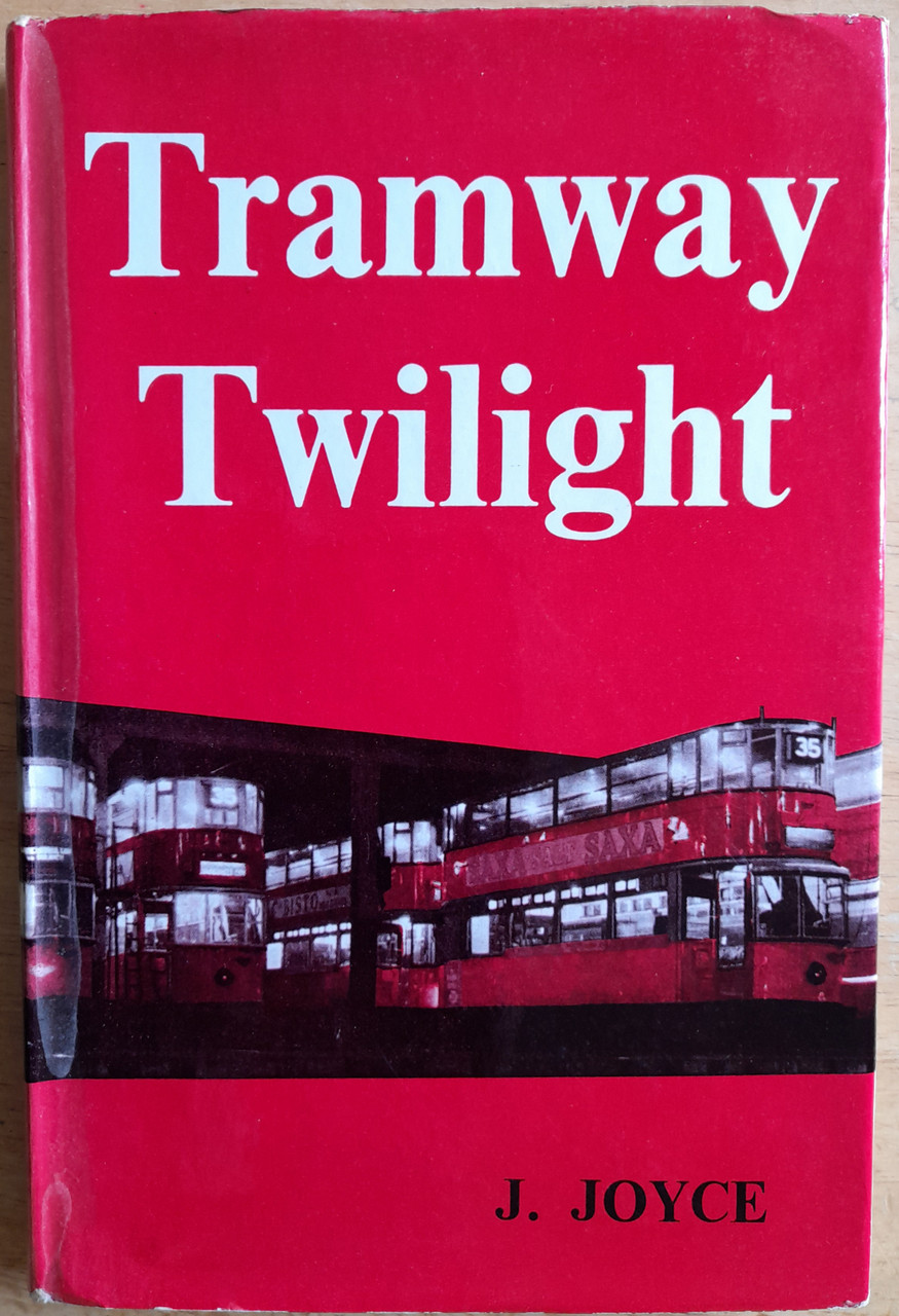 Joyce, J - Tramway Twilight - The Story of British Tramways 1956 to 1962  - HB