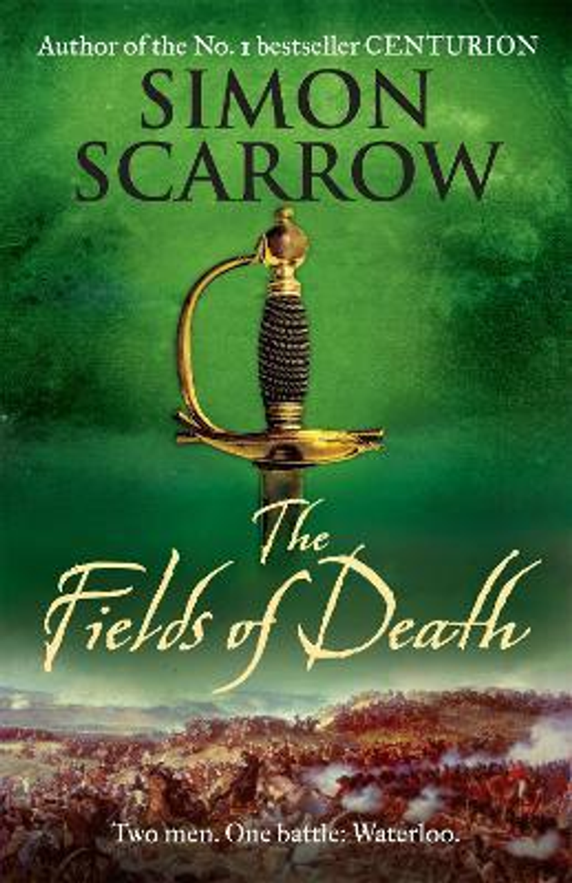 Simon Scarrow / The Fields of Death (Wellington and Napoleon 4)