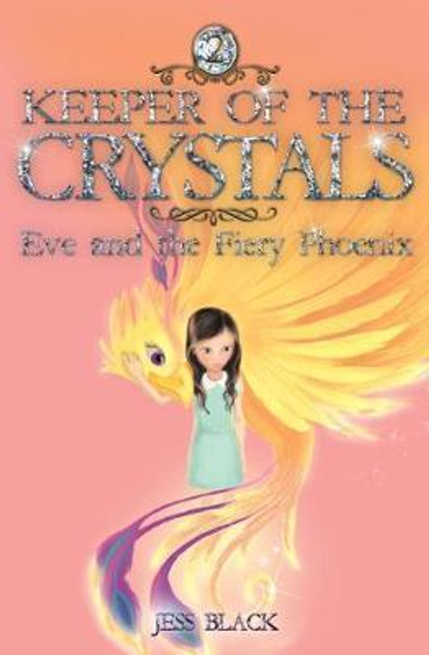 Jess Black / Keeper of the Crystals: 2 : Eve and the Fiery Phoenix