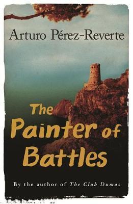 Arturo Perez-Reverte / The Painter Of Battles