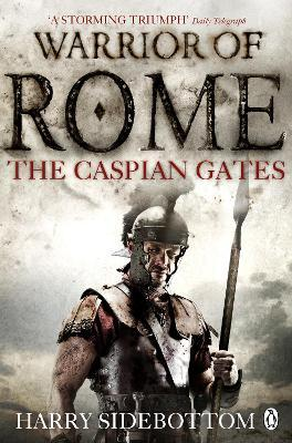 Harry Sidebottom / Warrior of Rome IV: The Caspian Gates