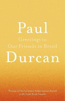 Paul Durcan / Greetings to Our Friends in Brazil (Large Paperback)