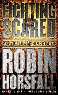Robin Horsfall / Fighting Scared : My life in the SAS