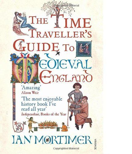Ian Mortimer / The Time Traveller's Guide to Medieval England