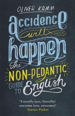 Oliver Kamm / Accidence Will Happen : The Non-Pedantic Guide to English