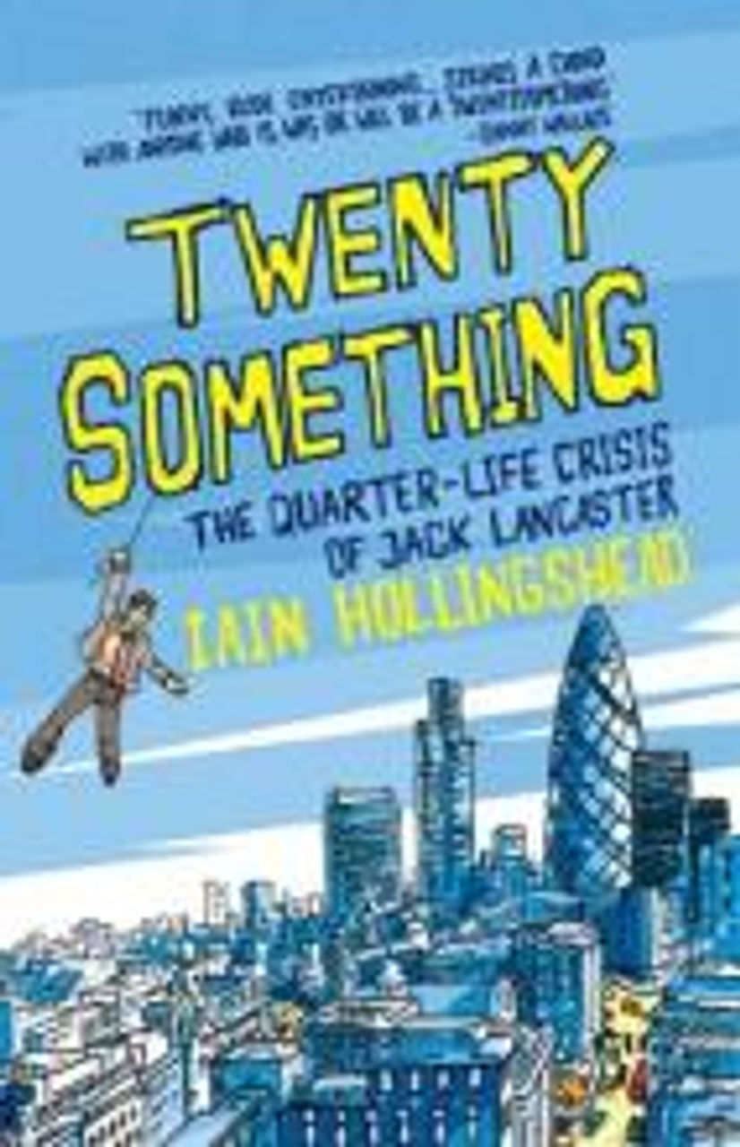 Iain Hollingshead / Twenty Something : The Quarter-life Crisis of Jack Lancaster