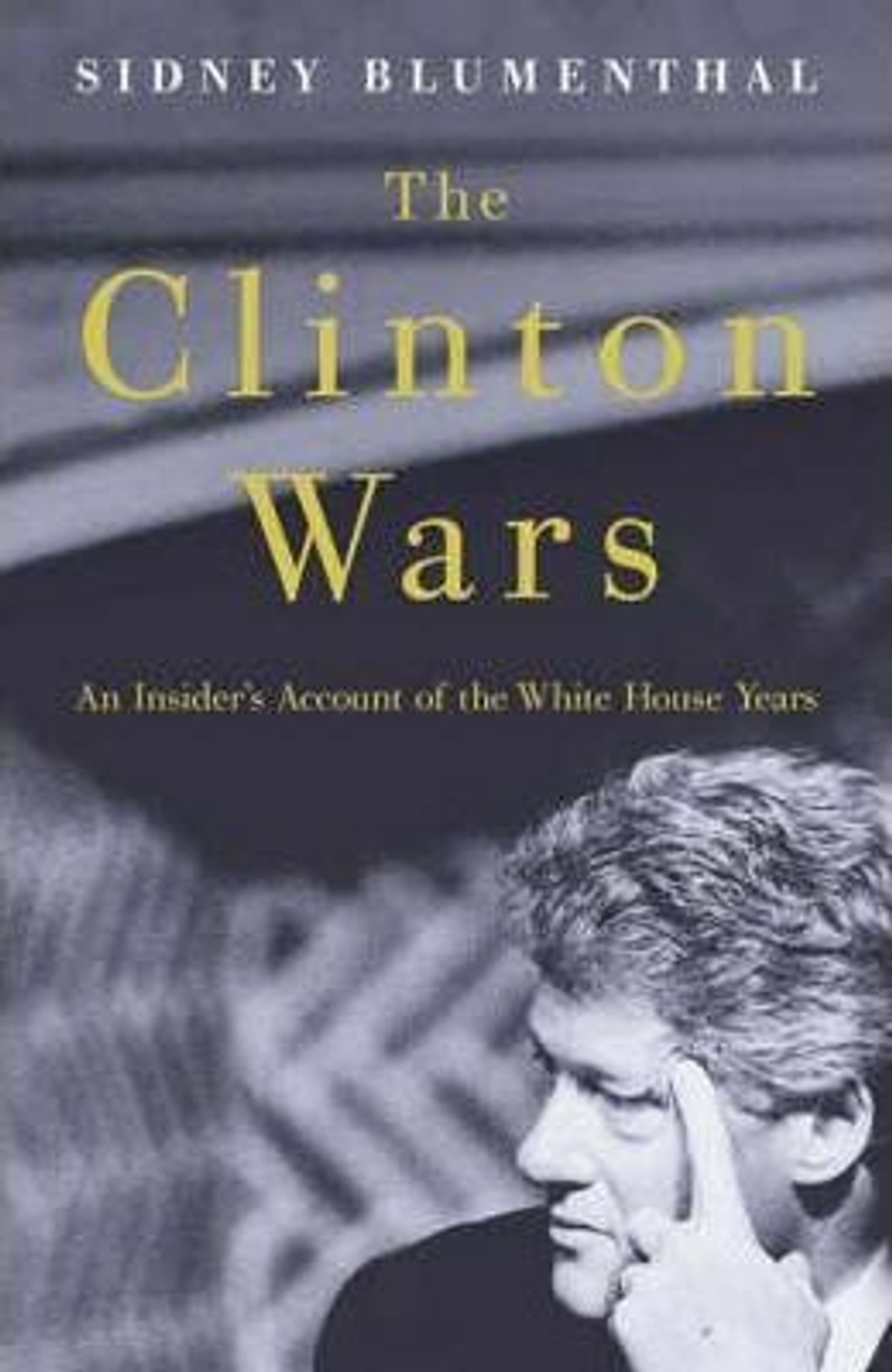 Sidney Blumenthal / The Clinton Wars : An Insider's Account of the White House Years (Hardback)