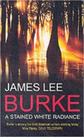 James Lee Burke / A Stained White Radiance