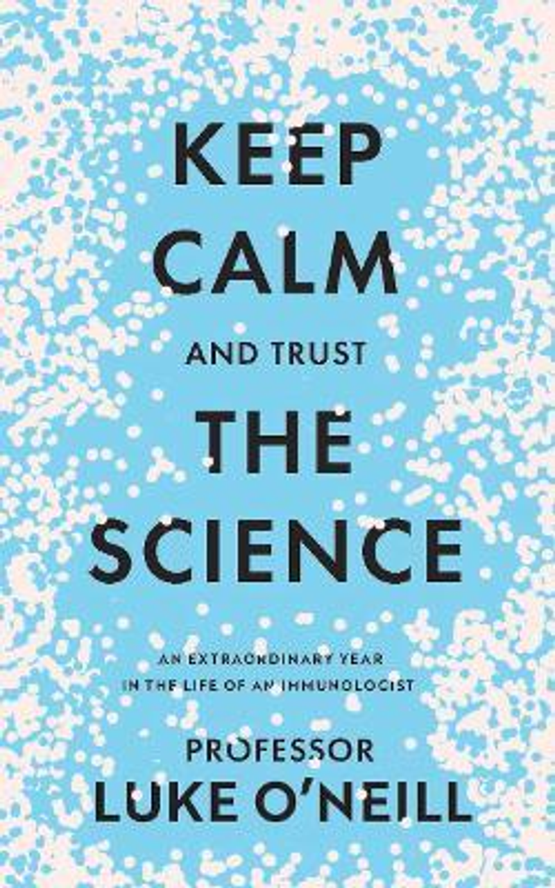 Luke ONeill / Keep Calm and Trust the Science (Hardback)