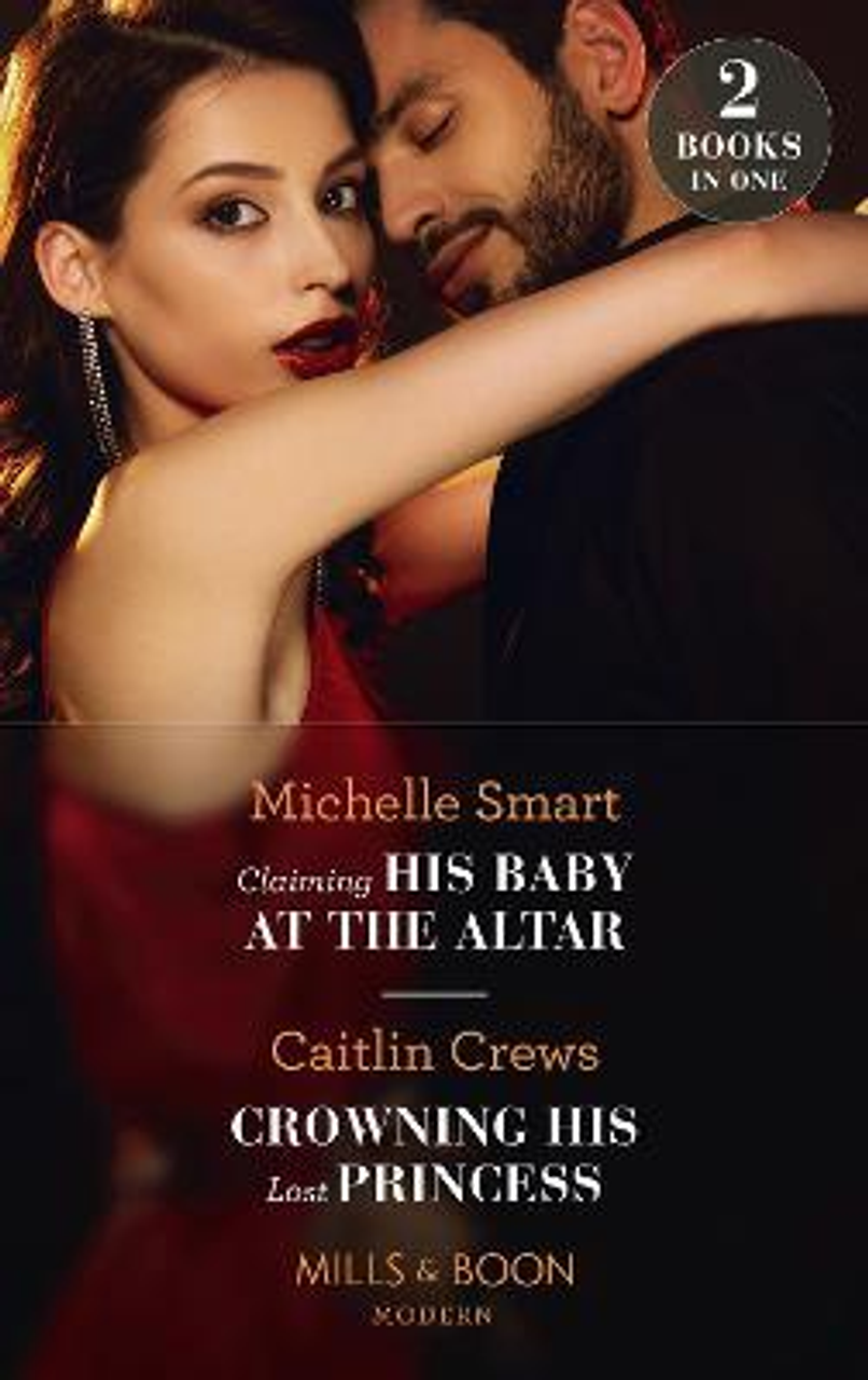 Mills & Boon / Modern / 2 in 1 / Claiming His Baby At The Altar / Crowning His Lost Princess : Claiming His Baby at the Altar / Crowning His Lost Princess (the Lost Princess Scandal)