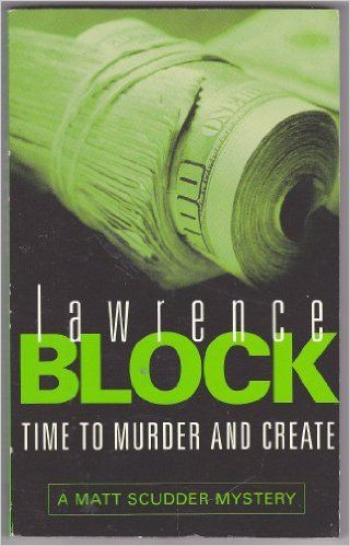 Lawrence Block / Time To Murder And Create