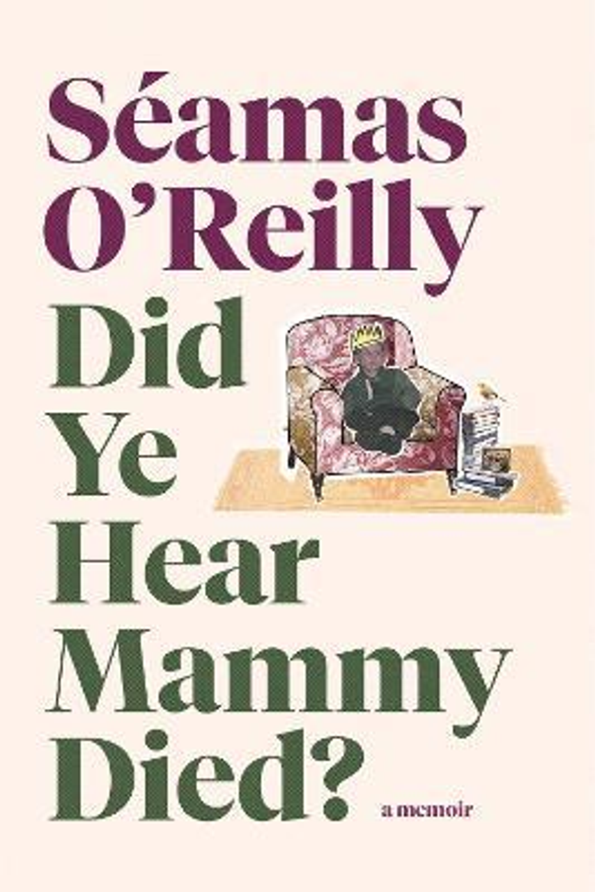 Séamas O'Reilly / Did Ye Hear Mammy Died? (Large Paperback)