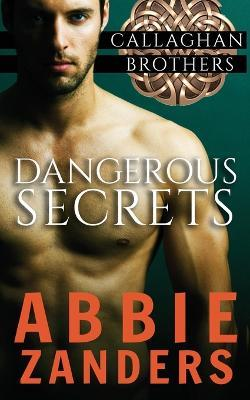Abbie Zanders / Dangerous Secrets : Callaghan Brothers Book 1