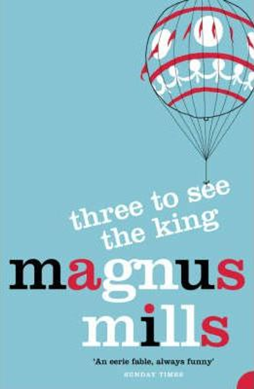 Magnus Mills / Three to See the King