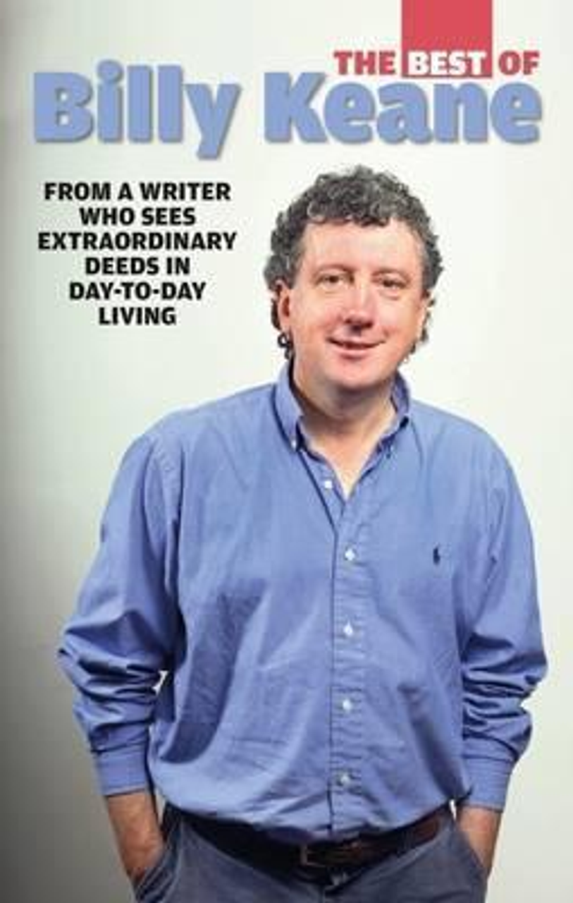 Billy Keane / The Best of Billy Keane: A Collection of Columns from a Writer Who Sees Extraordinary Deeds in Day-to-Day Living (Large Paperback)