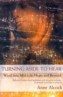 Anne Alcock / Turning Aside to Hear : Word into Mid-Life Heart and Beyond (Large Paperback)