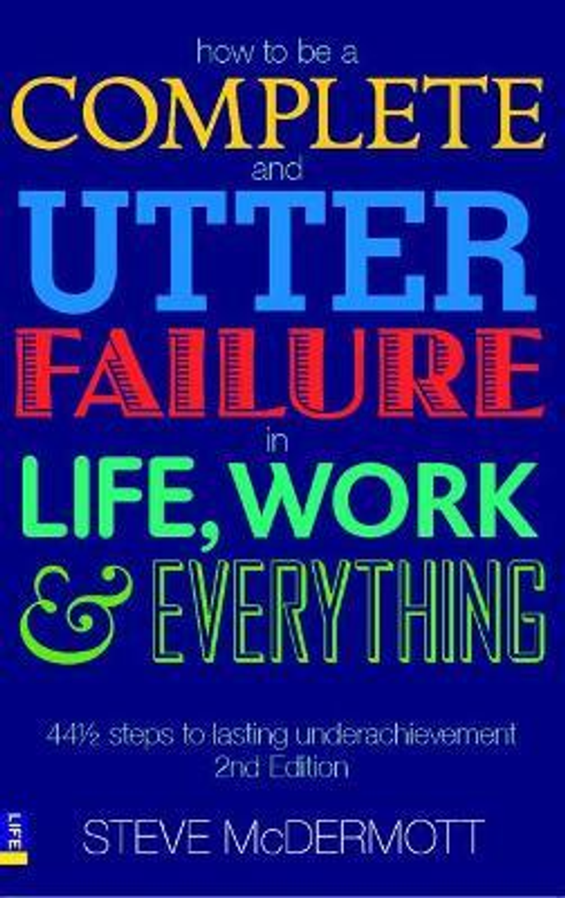 Steve McDermott / How to be a Complete and Utter Failure in Life, Work and Everything (Large Paperback)