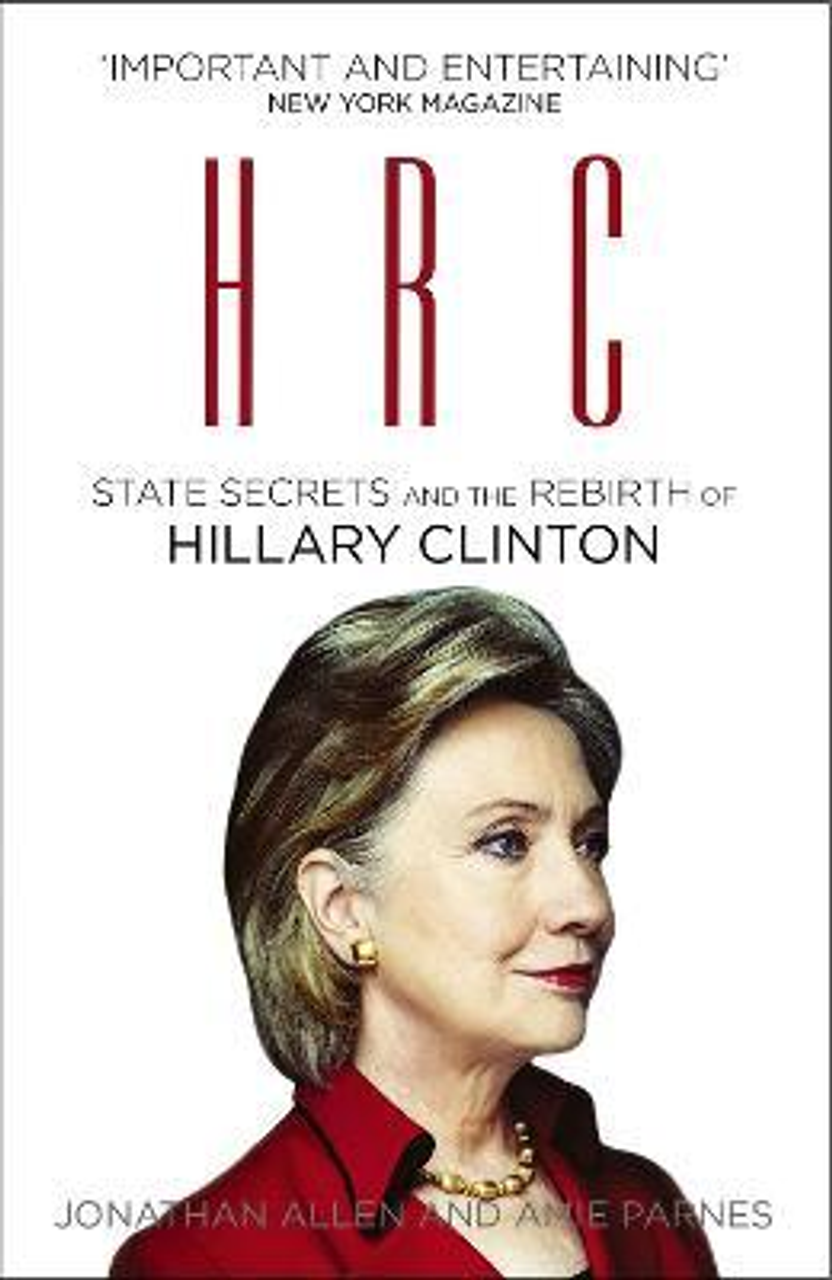 Jonathan Allen / HRC: State Secrets and the Rebirth of Hillary Clinton