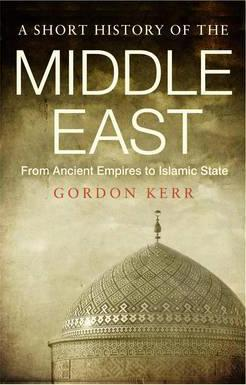 Gordon Kerr / A Short History of the Middle East