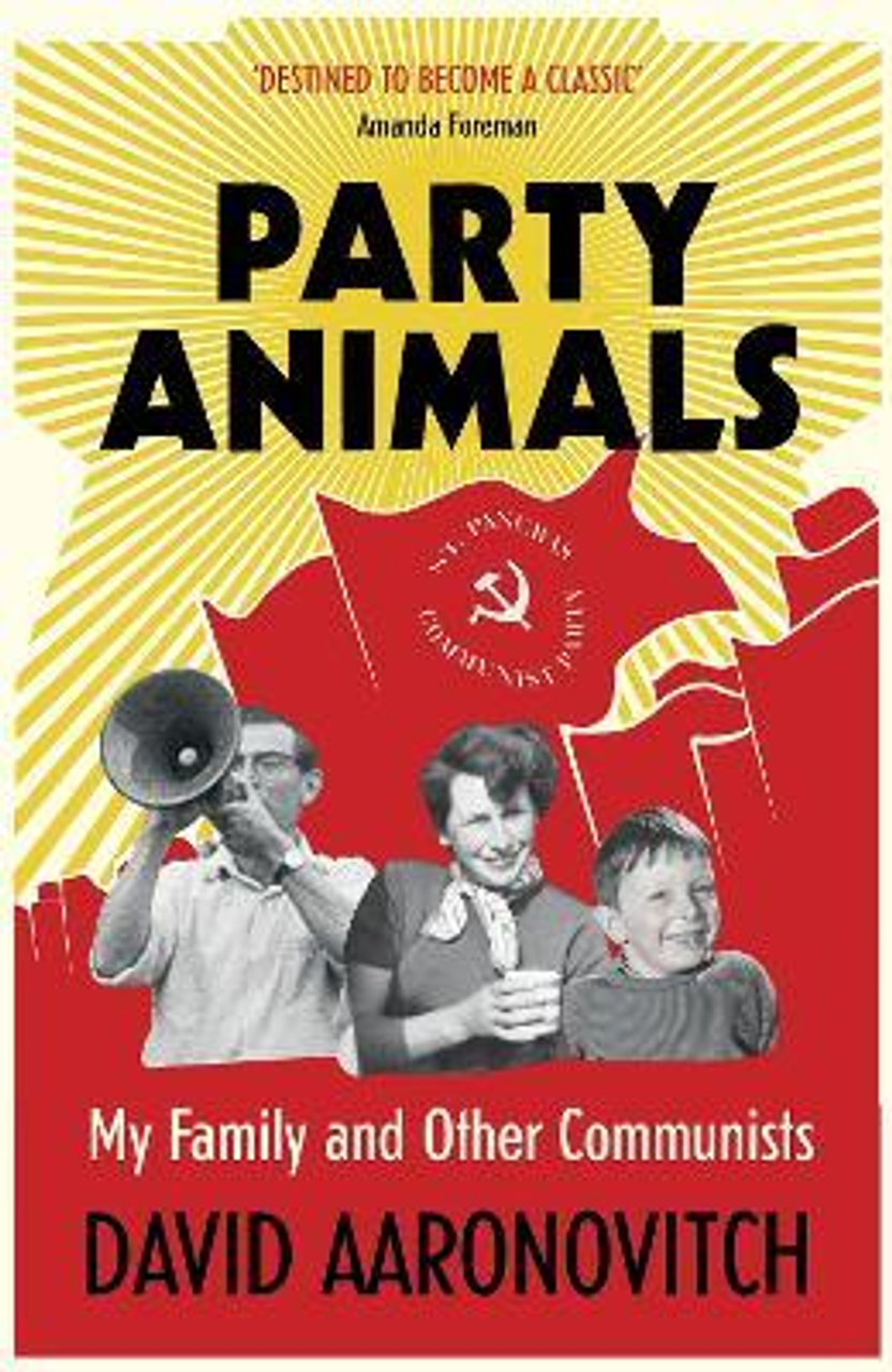 David Aaronovitch / Party Animals : My Family and Other Communists