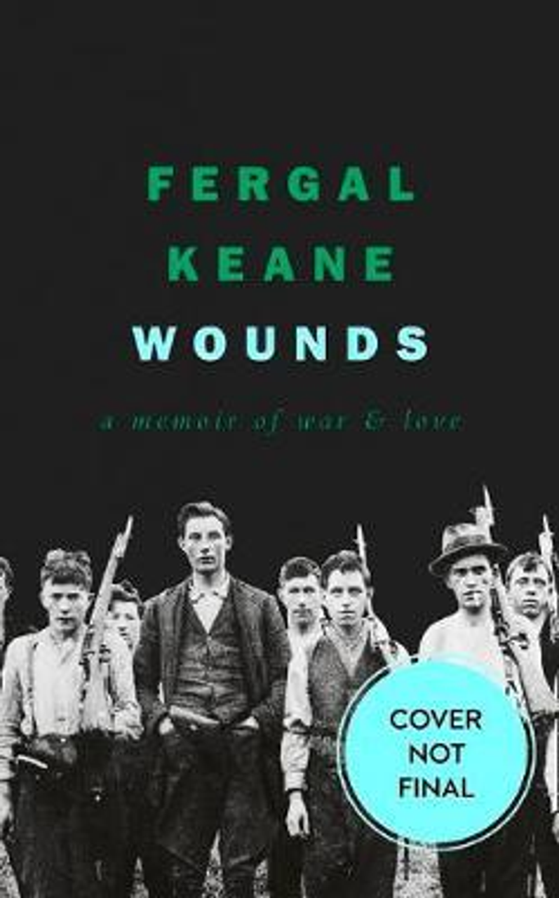 Fergal Keane / Wounds : A Memoir of War and Love