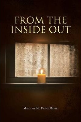 Margaret Mc Kenna Maher / From The Inside Out (Large Paperback)