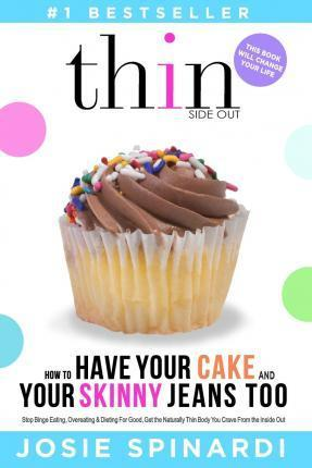 Josie Spinardy / How to Have Your Cake and Skinny Jeans Too (Large Paperback)