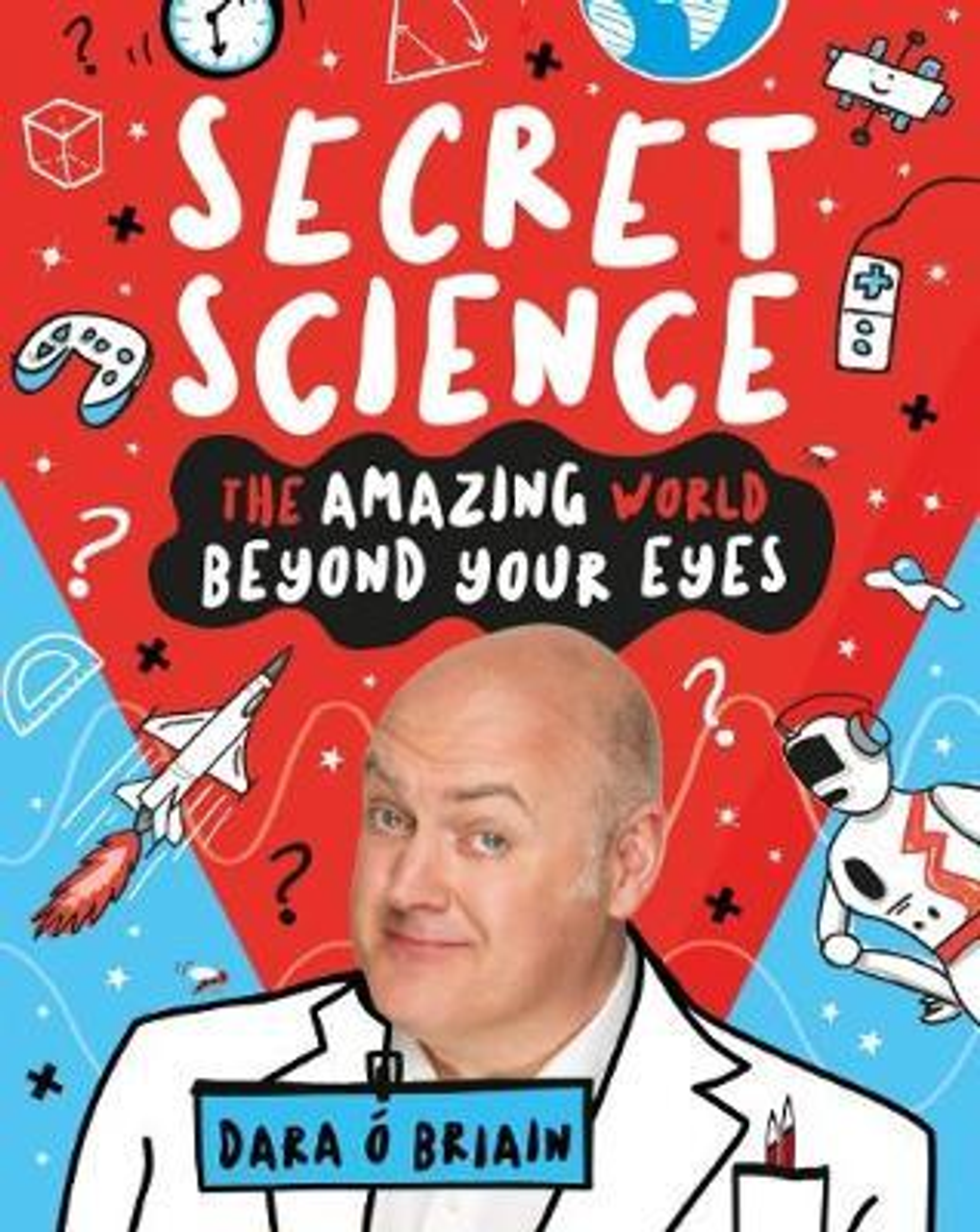 Dara O Briain / Secret Science : the Amazing World Beyond Your Eyes (Large Paperback)