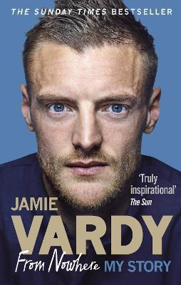 Jamie Vardy / Jamie Vardy: From Nowhere, My Story