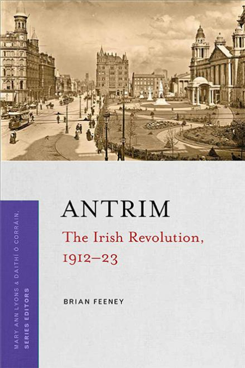 Feeney, Brian - Antrim : The Irish Revolution 1912-23 - PB - BRAND NEW