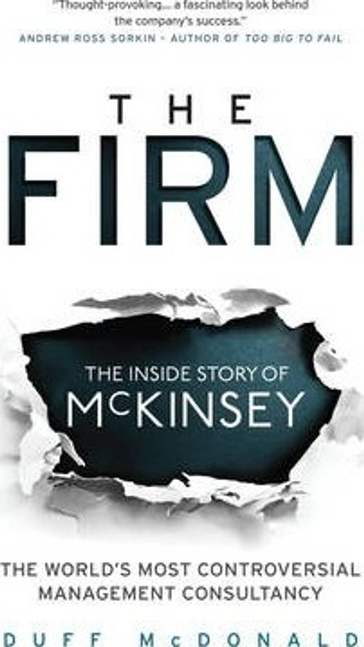 Duff McDonald / The Firm : The Inside Story of McKinsey, The World's Most Controversial Management Consultancy (Large Paperback)