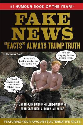 John Miller / Fake News : "Facts" Always Trump Truth (Hardback)