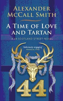 Alexander McCall Smith / A Time of Love and Tartan : A 44 Scotland Street Novel (Hardback)
