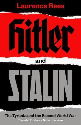 Laurence Rees / Hitler and Stalin : The Tyrants and the Second World War (Hardback)