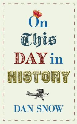 Dan Snow / On This Day in History (Hardback)