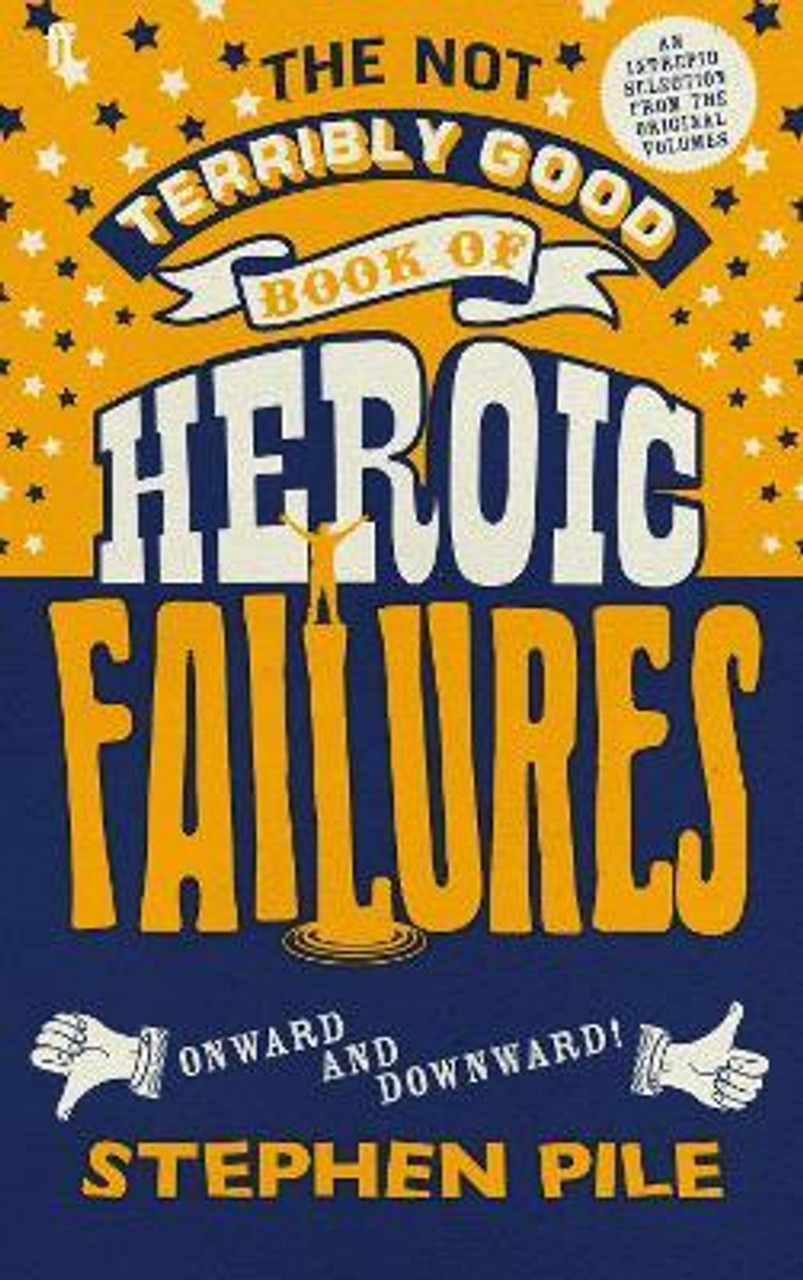 Stephen Pile / The Not Terribly Good Book of Heroic Failures : An intrepid selection from the original volumes(Hardback)