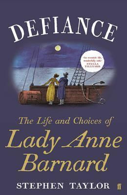 Stephen Taylor / Defiance : The Life and Choices of Lady Anne Barnard (Hardback)