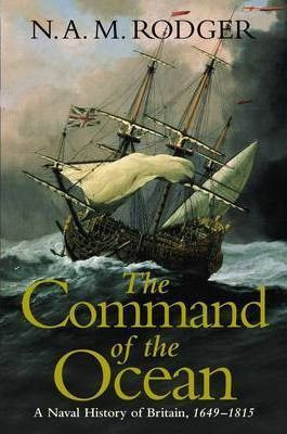 N.A.M Rodger / The Command of the Ocean: v. 2 : A Naval History of Britain 1649-1815 (Hardback)