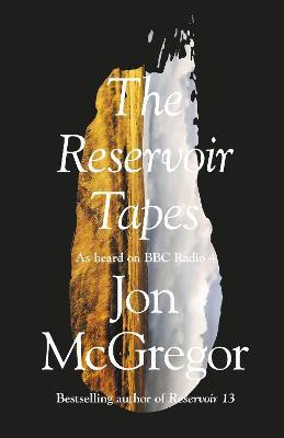 Jon McGregor / The Reservoir Tapes (Hardback)