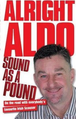 John Aldridge / Alright Aldo : On the Road with Everybody's Favourite Irish Scouser (Hardback)