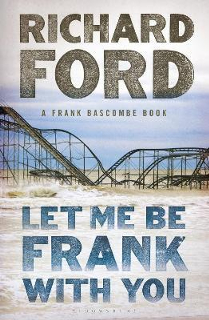 Richard Ford / Let Me Be Frank With You : A Frank Bascombe Book (Hardback)