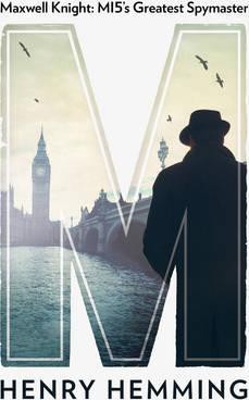 Henry Hemming / M : Maxwell Knight, MI5's Greatest Spymaster (Hardback)