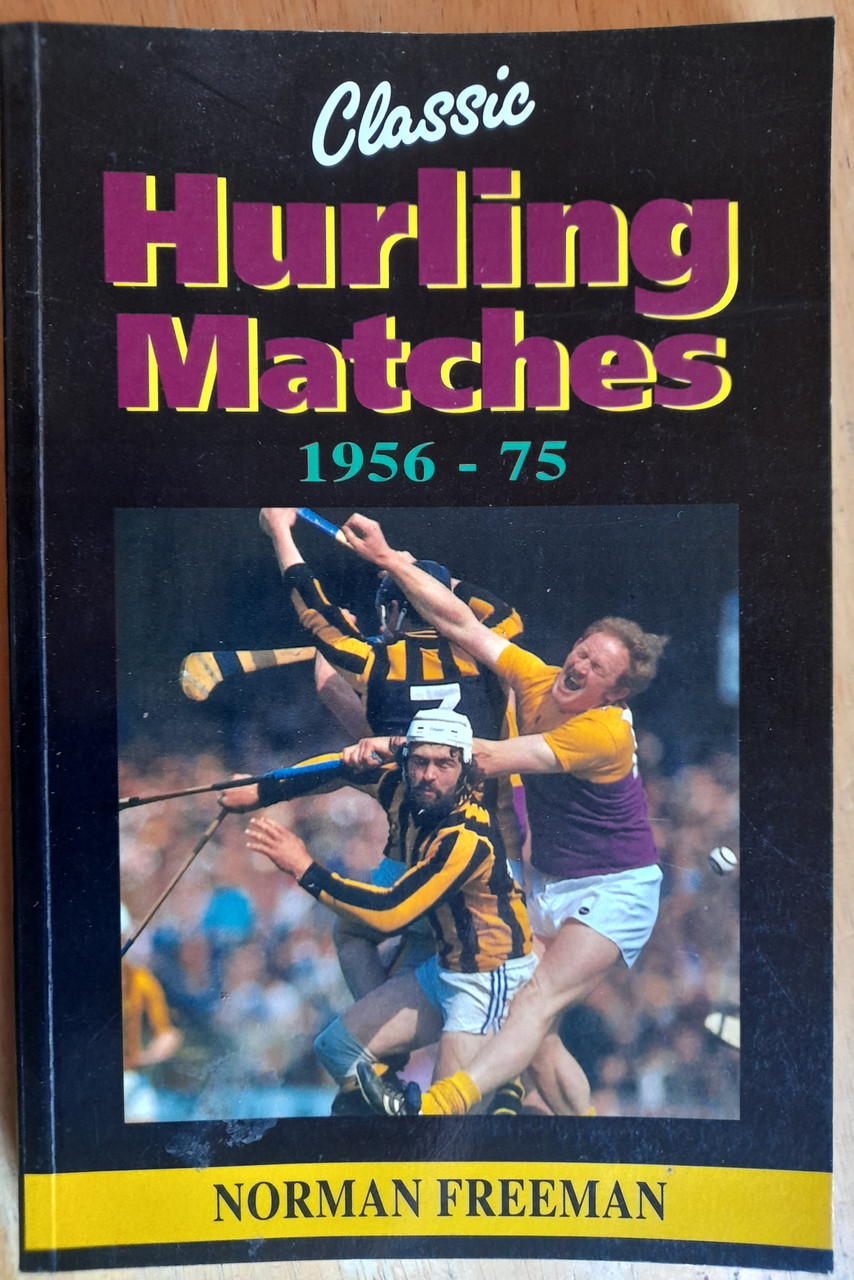 Freeman, Norman - Classic Hurling Matches : 1956-75 (Large Paperback)