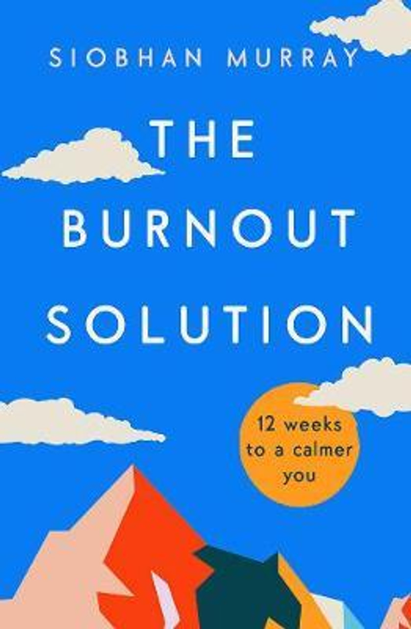 Siobhan Murray / The Burnout Solution : 12 weeks to a calmer you (Large Paperback)