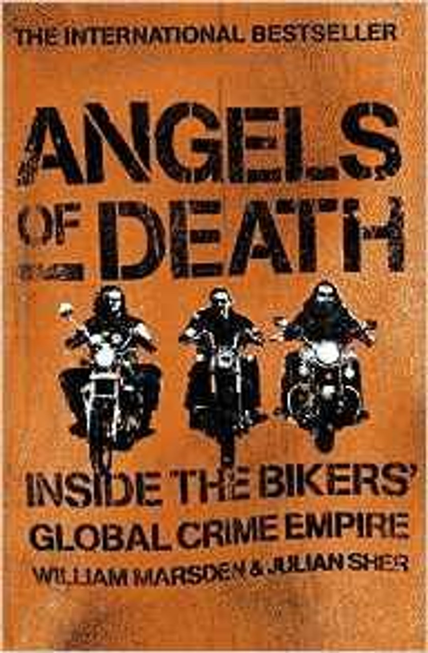 William Marsden / Angels of Death: Inside the Bikers' Global Crime Empire William Marsden / Angels of Death: Inside the Bikers' Global Crime Empire