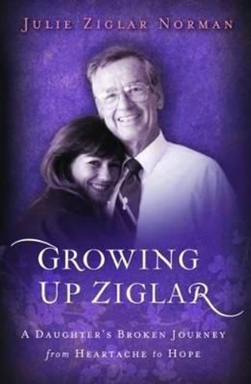 Julie Ziglar Norman / Growing Up Ziglar : A Daughters Broken Journey (Large Paperback)