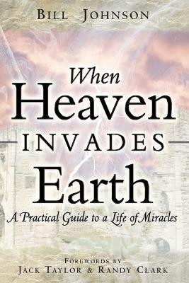 Bill Johnson / When Heaven Invades Earth (Large Paperback)