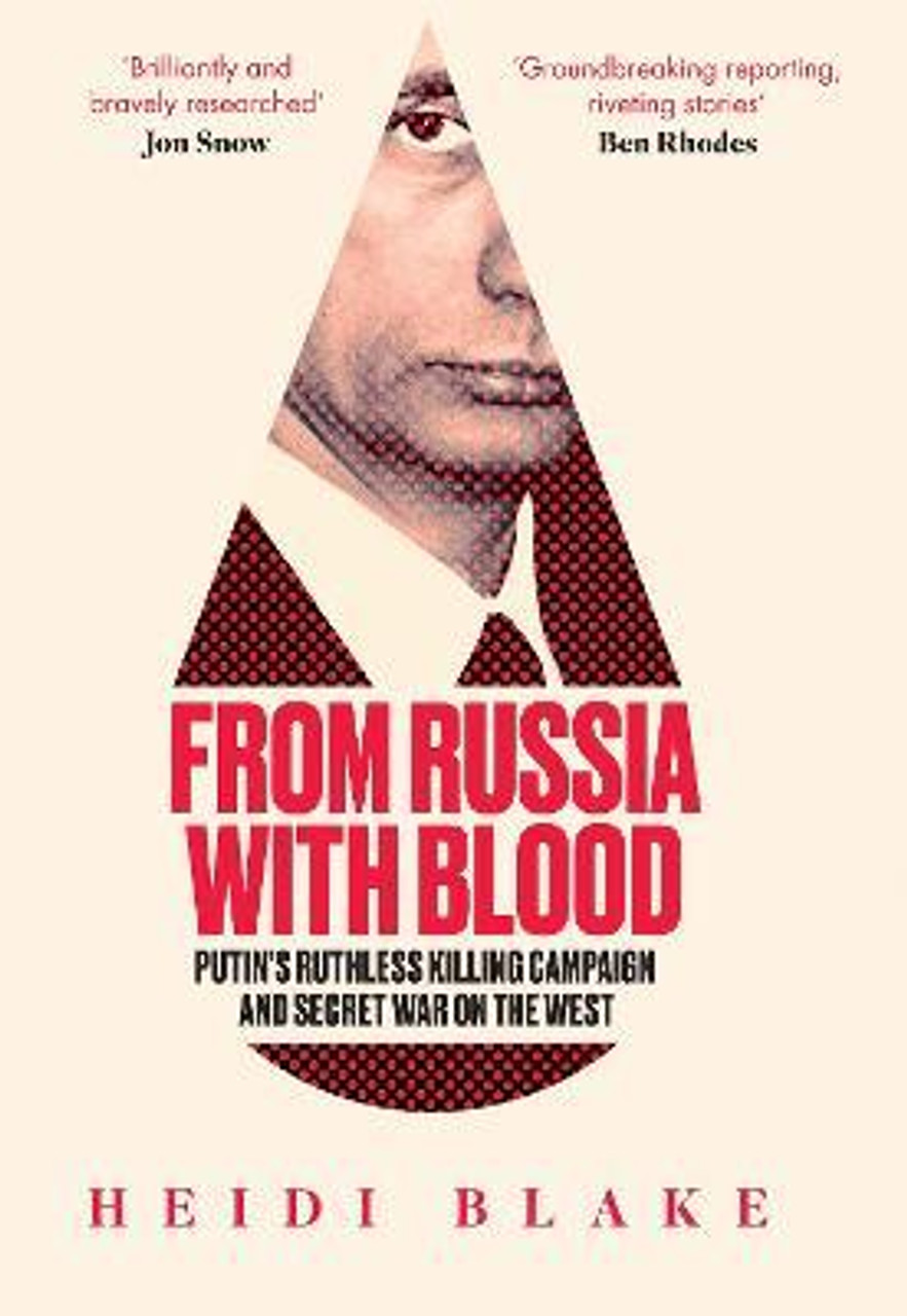 Heidi Blake / From Russia with Blood : Putin'S Ruthless Killing Campaign and Secret War on the West (Large Paperback)
