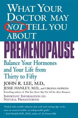 John R. Lee / What Your Dr...Premenopause : Balance Your Hormones and Your Life from Thirty to Fifty (Large Paperback)
